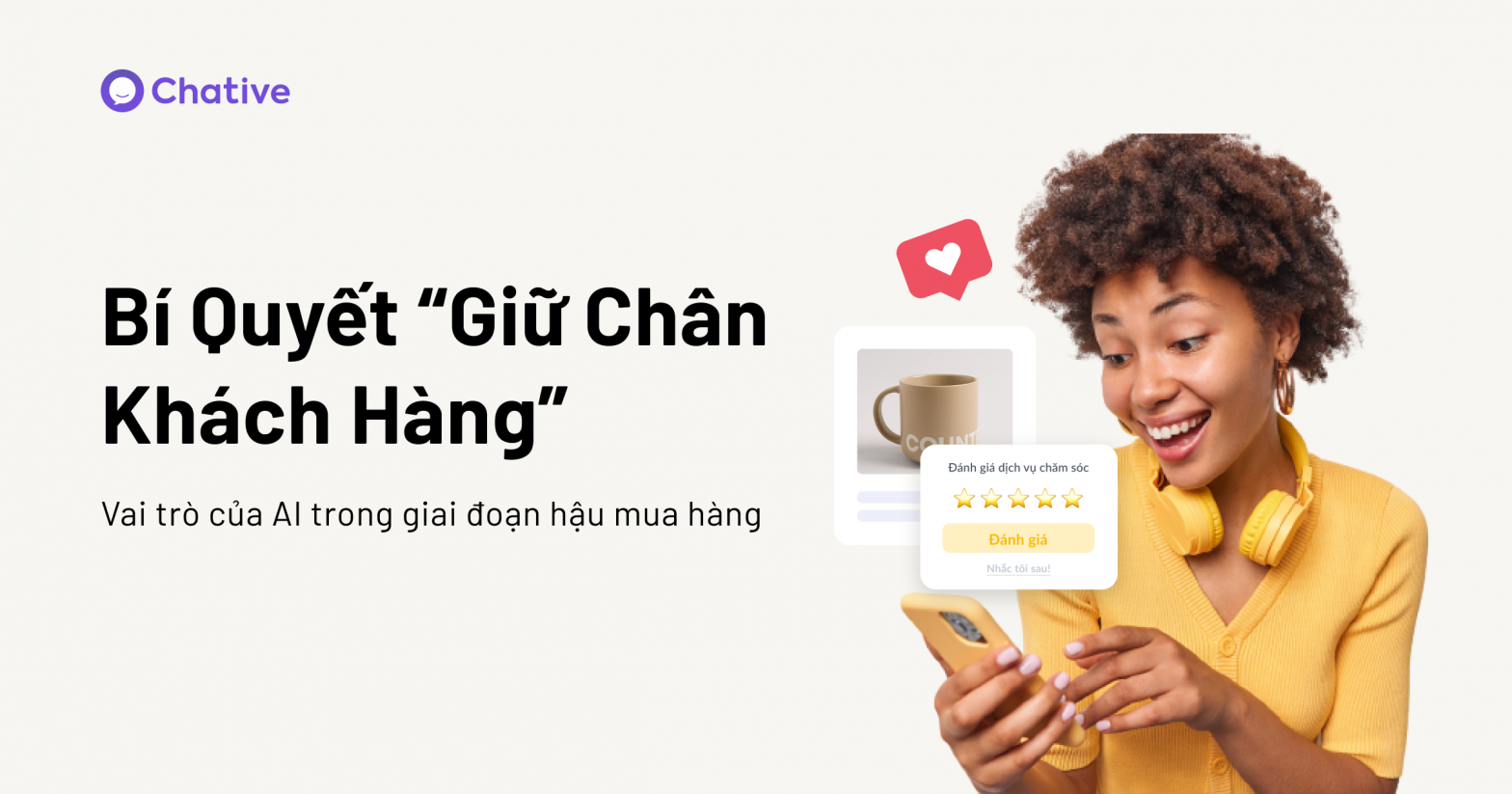 Bí quyết giữ chân khách hàng trong giai đoạn hậu mua hàng cùng AI